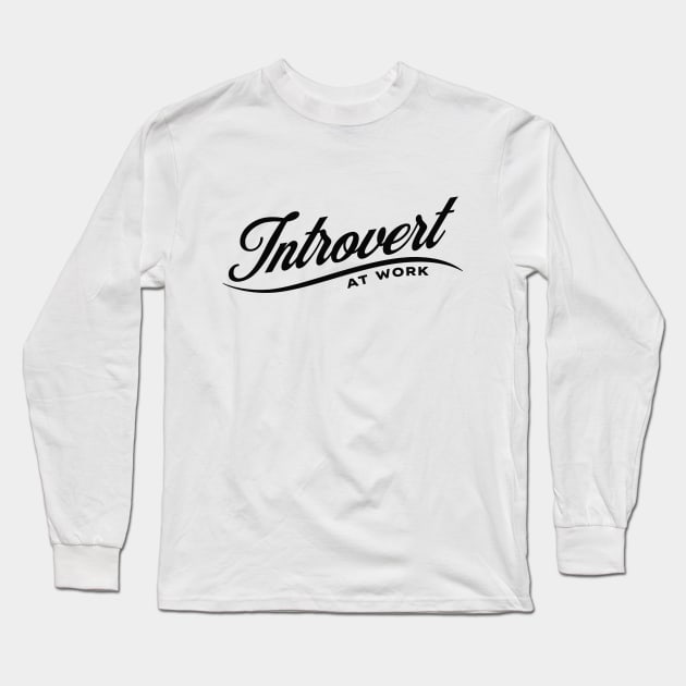 Introvert at work 2 Long Sleeve T-Shirt by Kicosh